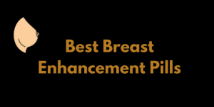 Best Breast Enhancement Pills