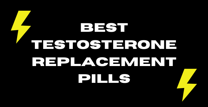 Best Testosterone Replacement Pills