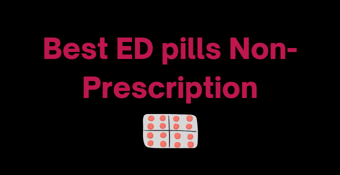 Best ED pills Non-Prescription Online Reviewed