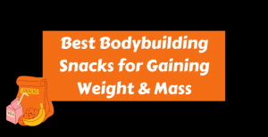 Best Bodybuilding Snacks for Mass and weight