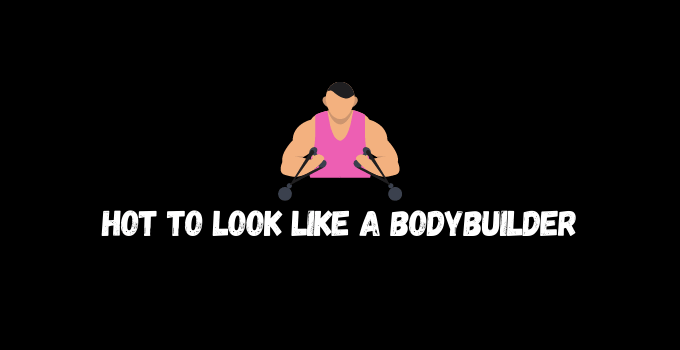 How to look like a bodybuilder and what Regimen to Follow?