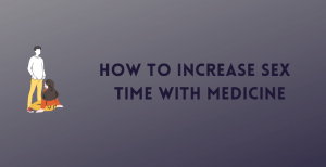 How to Increase Sex Time with Medicine