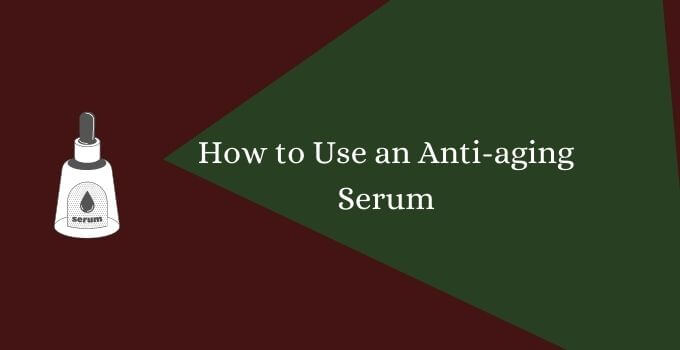 How to Use an Anti-aging Serum