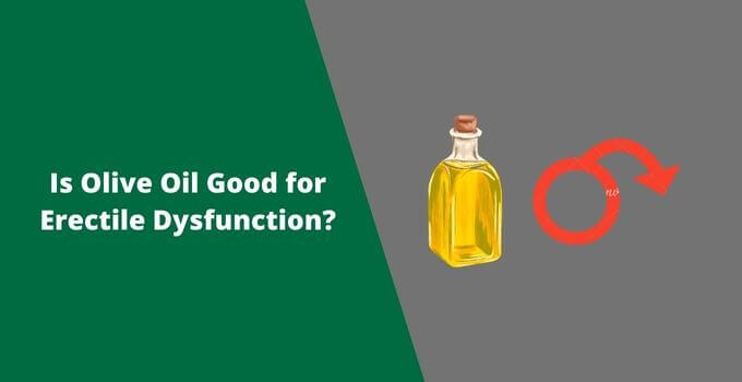 Is Olive Oil Good for Erectile Dysfunction?