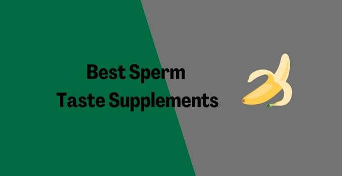 Best Sperm Taste Supplements
