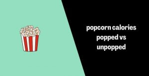 popcorn calories popped vs unpopped