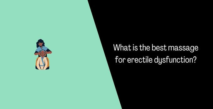 What is the best massage for erectile dysfunction