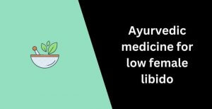 Low Female Libido Ayurvedic Medicines