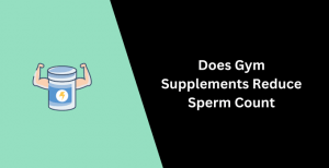 Does Gym Supplements Reduce Sperm Count