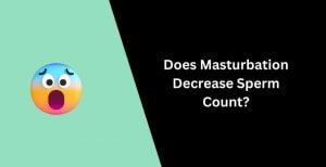 Does Masturbation Decrease Sperm Count