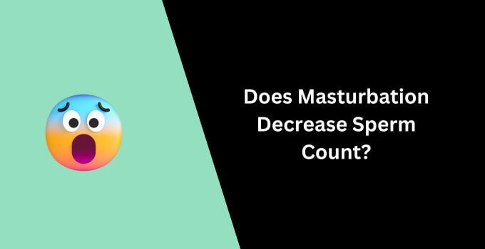 Does Masturbation Decrease Sperm Count