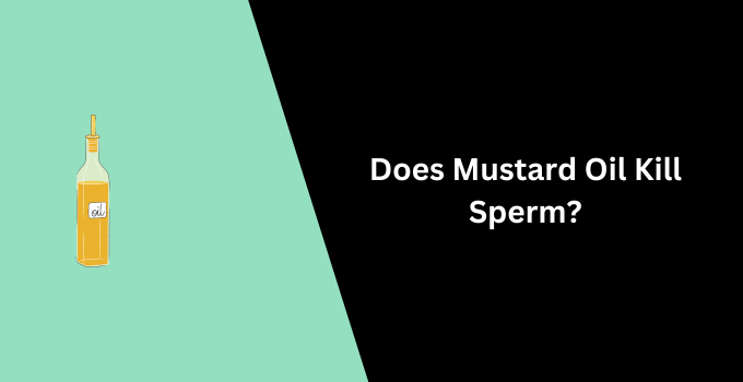 Does Mustard Oil Kill Sperm