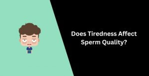 Does Tiredness Affect Sperm Quality