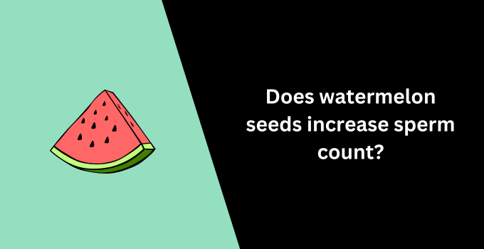 does watermelon seeds increase sperm count