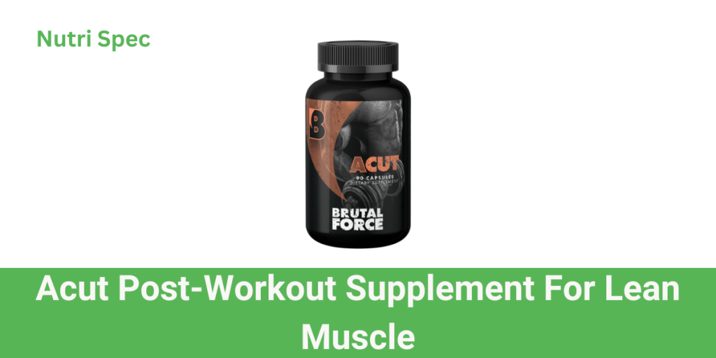 Best Post-Workout Supplement for Lean Muscle: Brutal Force Acut
