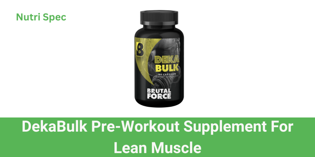 Best Pre Workout Supplement for Lean Muscle: Brutal Force DEKABULK